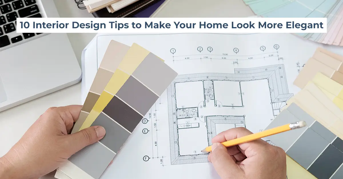 10 Interior Design Tips to Make Your Home Look More Elegant
